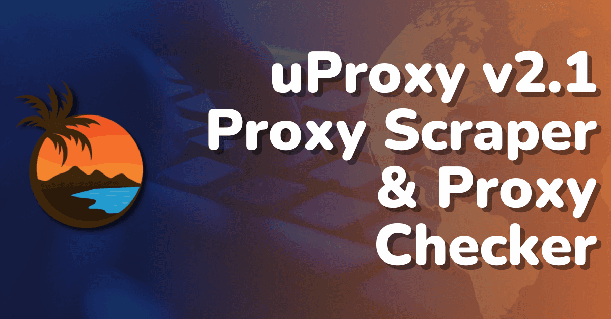 uProxy v2.1 | Proxy Scraper & Proxy Checker
