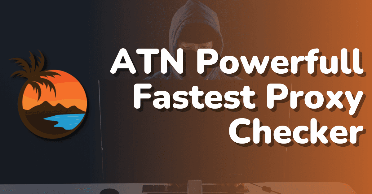 ATN POWERFULL FASTEST PROXY CHECKER 2K/CPM+