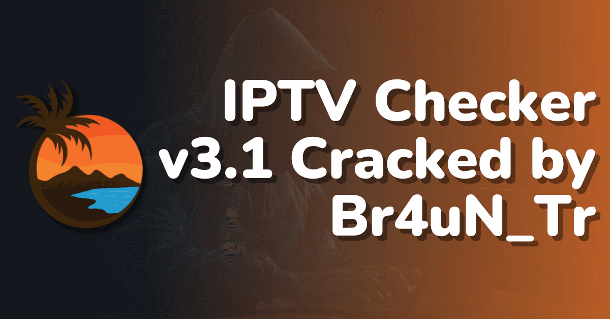 IPTV Checker v3.1 | Cracked by Br4uN_Tr
